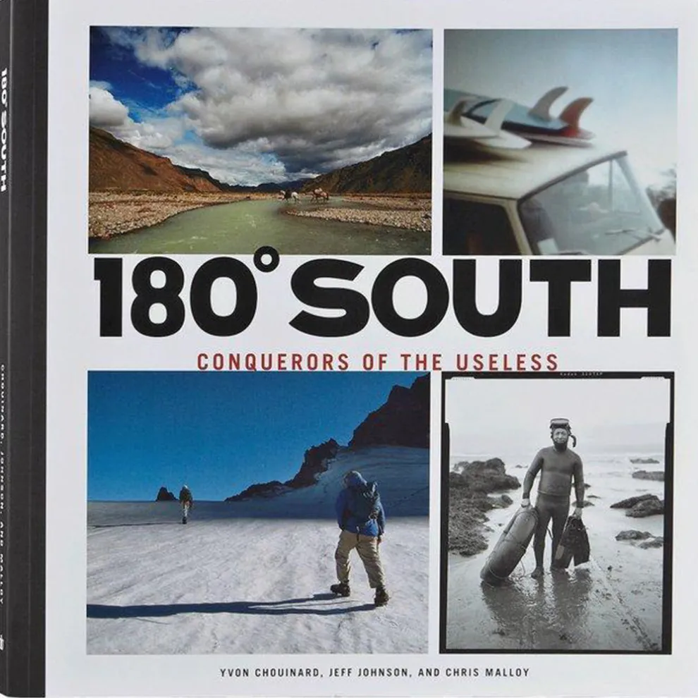 180º South: Conquerors of the Useless by Yvon Chouinard, Jeff Johnson & Chris Malloy