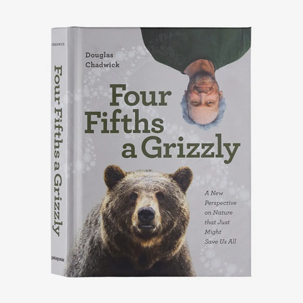 Four Fifths a Grizzly: A New Perspective on Nature that Just Might Save Us All (by Douglas Chadwick)