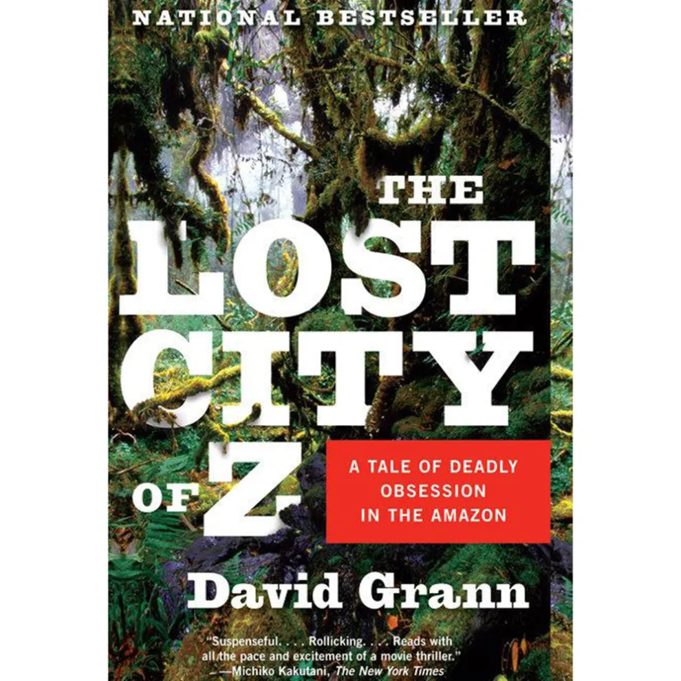 The Lost City of Z: A Tale of Deadly Obsession in the Amazon by David Grann