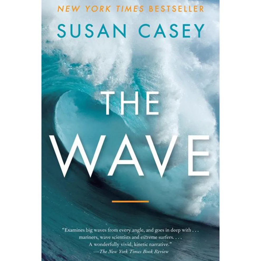 The Wave: In Pursuit of the Rogues, Freaks and Giants of the Ocean by Susan Casey
